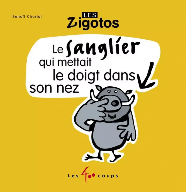 Sanglier qui mettait le doigt dans son nez (Le) - Benoît Charlat - Les 400 coups