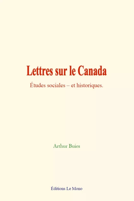 Lettres sur le Canada - Arthur Buies - Editions Le Mono