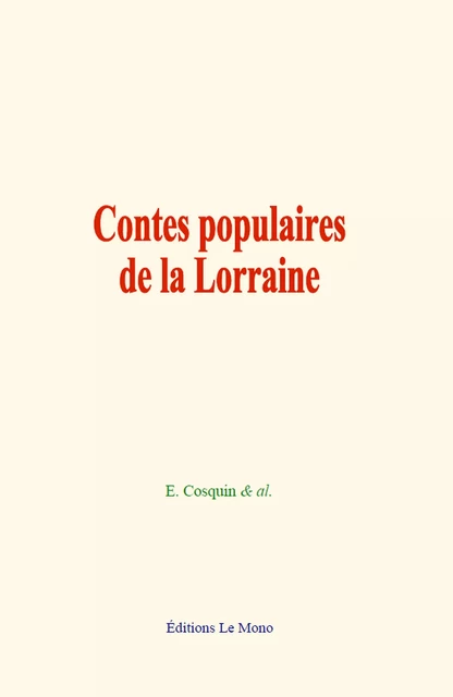 Contes populaires de la Lorraine - Emmanuel Cosquin & Al. - Editions Le Mono