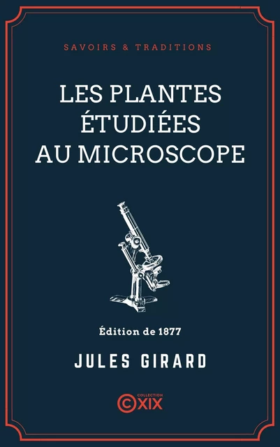 Les Plantes étudiées au microscope - Jules Girard - Collection XIX