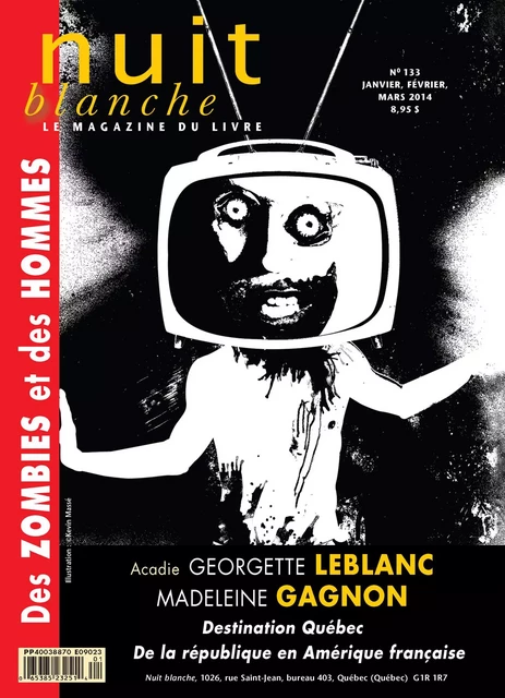 Nuit blanche, le magazine du livre. No. 133, Hiver 2013-2014 - Suzanne Leclerc, Linda Amyot, Michèle Bernard, Pierrette Boivin, Yvan Cliche, Ève Dubois-Bergeron, Soudouss El Kettani, Jean-Guy Hudon, Laurent Laplante, David Lonergan, Julie Pelletier, Yvon Poulin, Judy Quinn, Simon Roy, Jean-Paul Beaumier, Patrick Bergeron, Gaétan Bélanger, Andrée Ferretti, Yves Laberge, David Laporte, François Lavallée, Michel Nareau, Gilles Losseroy, Patrick Bergeron, Jean-Paul Beaumier - Nuit blanche, le magazine du livre