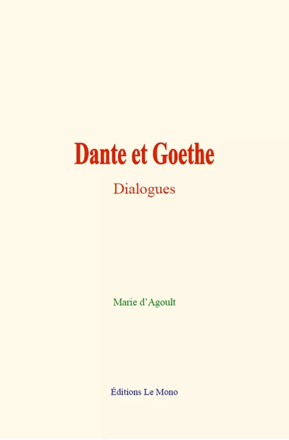 Dante et Goethe : Dialogues - Marie d’Agoult - Editions Le Mono