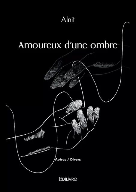 Amoureux d'une ombre -  Alnit - Editions Edilivre