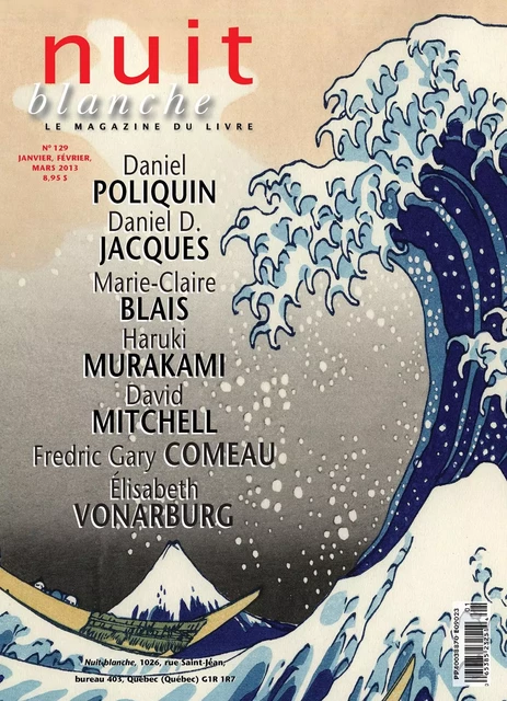 Nuit blanche, le magazine du livre. No. 129, Hiver 2012-2013 - Suzanne Leclerc, Patrick Bergeron, Gaétan Bélanger, Michèle Bernard, Pierrette Boivin, Soundouss El Kettani, Andrée Ferretti, Émilie Fortin, Louis Jolicoeur, Alexandre Lizotte, François Ouellet, Yvon Poulin, Judy Quinn, Simon Roy, Vincent Thibault, Gaétan Bélanger, Yvan Cliche, Jean-Guy Hudon, Laurent Laplante, Michel Peterson, Pierre Rajotte, Jean-Pierre Tusseau, Élisabeth Vonarburg, David Lonergan - Nuit blanche, le magazine du livre