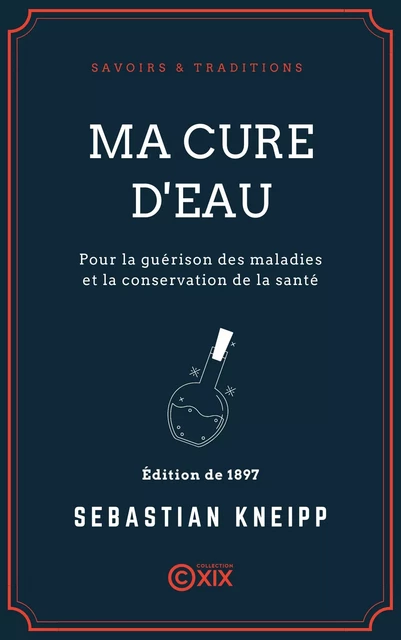 Ma cure d'eau pour la guérison des maladies et la conservation de la santé - Sébastian Kneipp - Collection XIX