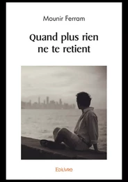 Quand plus rien ne te retient