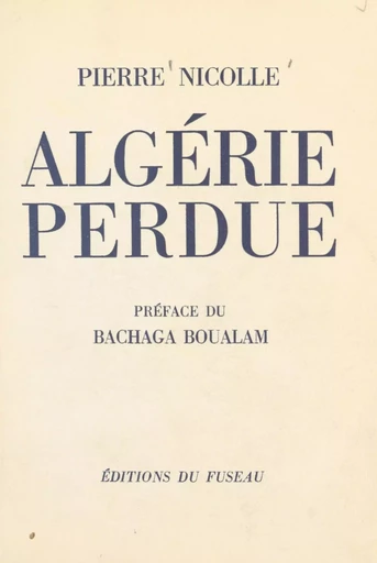 Algérie perdue - Pierre Nicolle - FeniXX réédition numérique