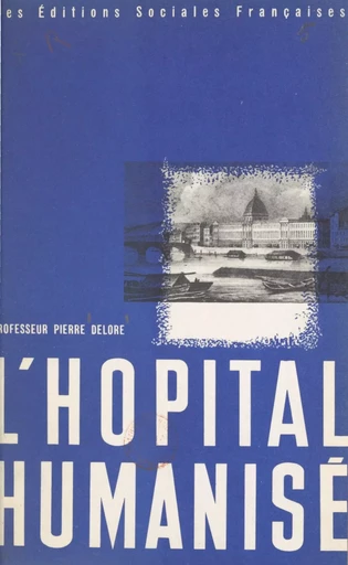 L'hôpital humanisé - Pierre Delore - FeniXX réédition numérique