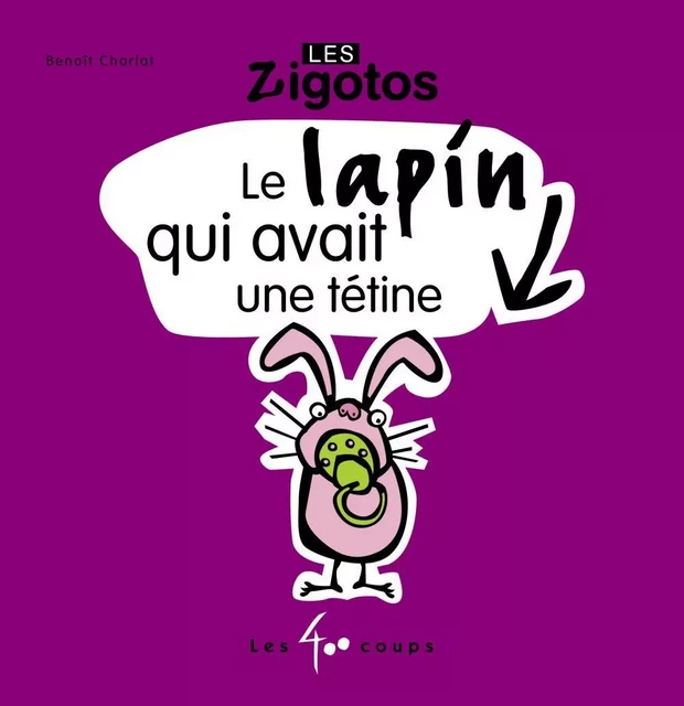 Lapin qui avait une tétine (Le) - Benoît Charlat - Les 400 coups