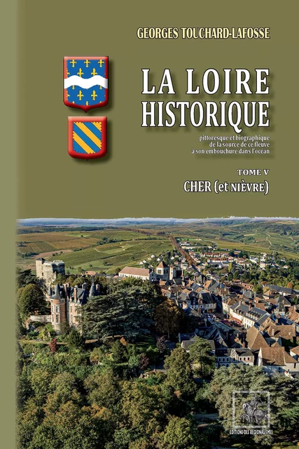 La Loire Historique (Tome 5 : le Cher) - Georges Touchard-Lafosse - Editions des Régionalismes