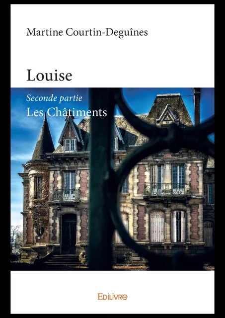 Louise - Seconde partie - Les Châtiments - Martine Courtin-Deguînes - Editions Edilivre