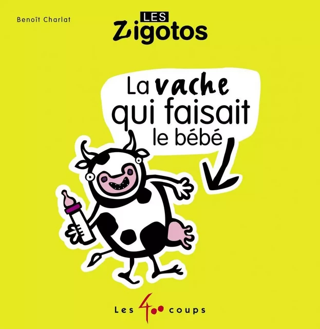 Vache qui faisait le bébé (La) - Benoit Charlat - Les 400 coups