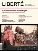 Revue Liberté 318 - Encombrement médiatique - Rosalie Lavoie, Jean Pichette, Rabea N'Déhé, Maxime Ouellet, Vanessa Molina, Maïté Snauwaert, Alex Noël, Marwan Andaloussi, Louise Dupré, Éric Bouchard, Camille Toffoli, Adéline Basile, Robert Levesque, Julien Lefort-Favreau, Anne-Renée Caillé, Simon Brousseau, Martin Jalbert, Alexandre Cloutier, Jean-Marc Limoges - Collectif Liberté