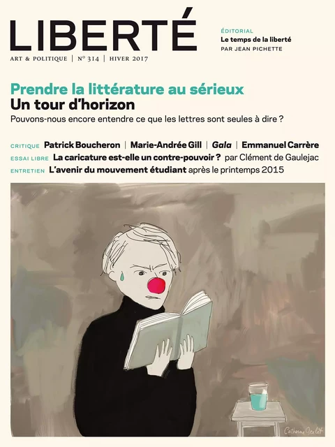 Revue Liberté 314 - Prendre la littérature au sérieux - Mathieu Arsenault, David Bélanger, Suzanne Beth, Alexandre Cadieux, Laurence Côté-Fournier, Clément de Gaulejac, Alain Deneault, Alexandre Fontaine-Rousseau, Suzanne Jacob, Pierre Lefebvre, Julien Lefort-Favreau, Daniel Letendre, Robert Lévesque, Jonathan Livernois, Jessie Mill, Jean Pichette, Camille Toffoli, Anne-Marie Régimbald, Frédérique Bernier, Karine Boulanger, Sandrine Galand, Aurélie Lanctôt, Hind Fazazi, Samuel-Élie Lesage - Collectif Liberté