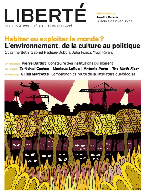 Revue Liberté  311 - Habiter ou exploiter le monde ? - Gabriel Nadeau-Dubois, Julia Posca, Anne-Marie Régimbald, Yvon Rivard, Éric Martin, Suzanne Beth, Pierre Lefebvre, Robert Levesque, Suzanne Jacob, Guillaume Roussel-Garneau, Mathieu Arsenault, Jessie Mill, MARIE PARENT, Serge Cardinal, Michel Nareau, Julien Lefort-Favreau, Alain Deneault, David Bélanger, Daniel Letendre - Collectif Liberté