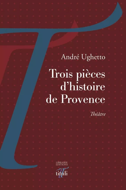 Trois pièces d'histoire de Provence - André Ughetto - Librairie éditions tituli