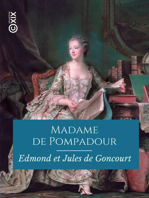 Madame de Pompadour - Edmond de Goncourt, Jules de Goncourt - Collection XIX