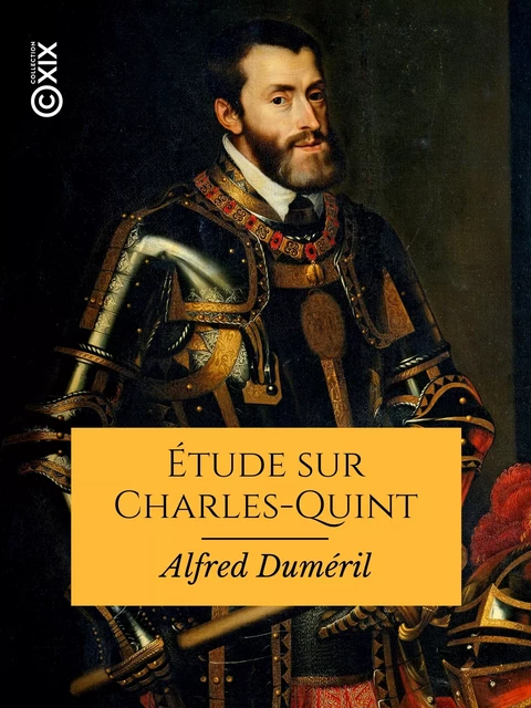 Étude sur Charles-Quint - Alfred Duméril - Collection XIX