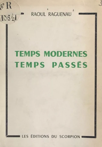 Temps modernes, temps passés - Raoul Raguenau - FeniXX réédition numérique