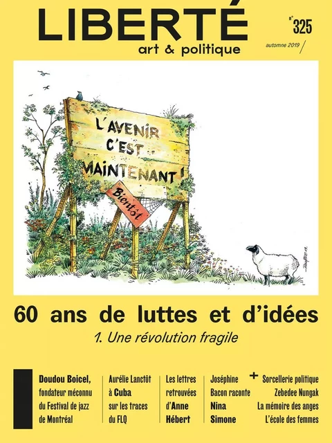 Revue Liberté 325 - 60 ans de luttes et d'idées. 1. Une révolution fragile - Camille Toffoli, Véronique Dassas, Robert Lévesque, Lorrie Jean-Louis, Philippe Néméh-Nombré, Alex Noël, Rachel Nadon, Marie-Hélène Constant, Camille Robert, Jonathan Livernois, Isabelle Boisclair, Julie Delporte, Nawel Hamidi, Pierrot Ross-Tremblay, David Bélanger, Mathieu Renaud, Marie-Andrée Bergeron, Marie-Claude Garneau, Jean-Marc Limoges, Marie-Claude Verdier, Catherine Le Guerrier, Julie Vaillancourt, Anne-Christine Loranger, Olivier Thibodeau - Collectif Liberté