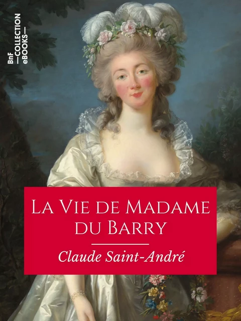 La Vie de Madame du Barry - Claude Saint-André, Pierre de Nolhac - BnF collection ebooks