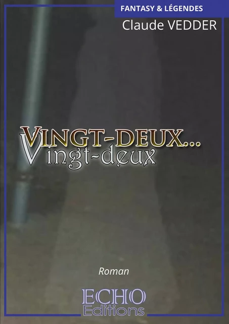 Vingt-deux... Vingt-deux - Claude Vedder - ECHO Editions