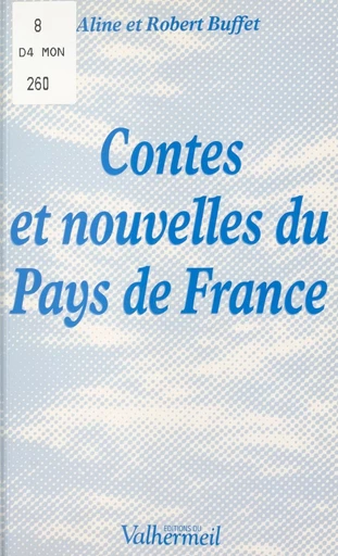 Contes et nouvelles du pays de France - Aline Buffet, Robert Buffet - FeniXX réédition numérique