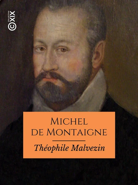 Michel de Montaigne - Théophile Malvezin - Collection XIX