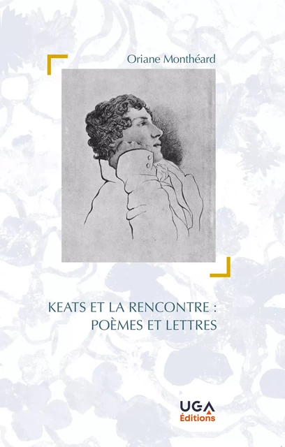 Keats et la rencontre : poèmes et lettres - Oriane Monthéard - UGA Éditions