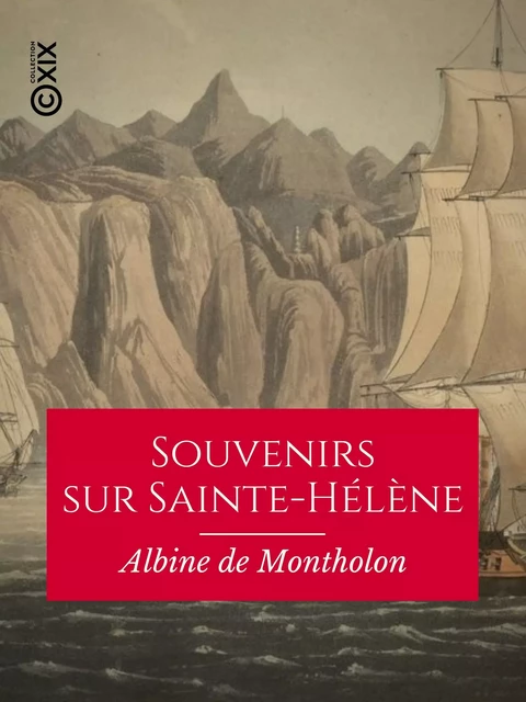 Souvenirs sur Sainte-Hélène - Albine de Montholon - Collection XIX