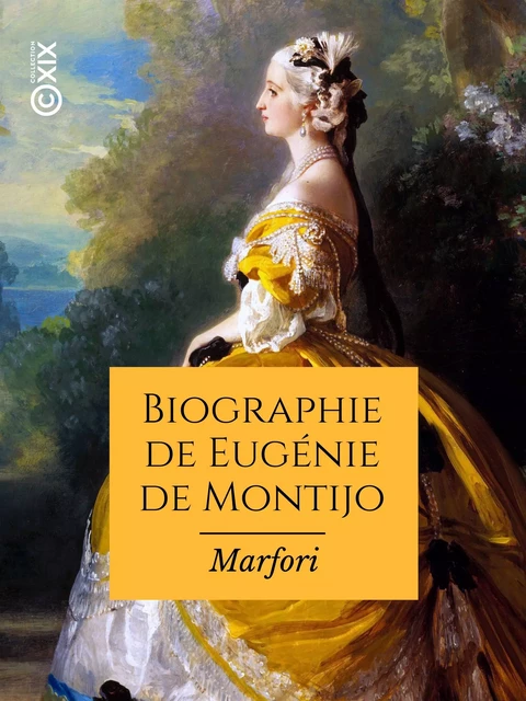 Biographie de Eugénie de Montijo, impératrice des Français -  Marfori - Collection XIX