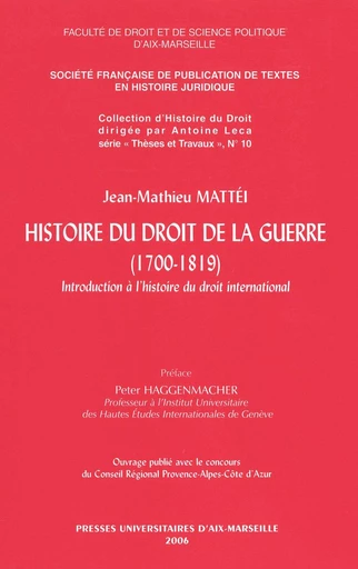 Histoire du droit de la guerre (1700-1819) - Jean-Mathieu Mattéi - Presses universitaires d’Aix-Marseille