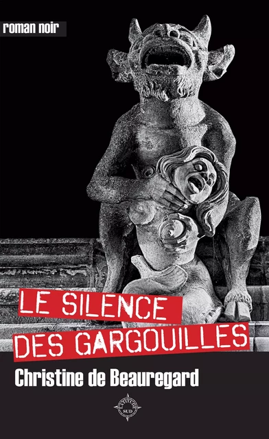 Le Silence des gargouilles - Christine de Beauregard - Éditions Cairn