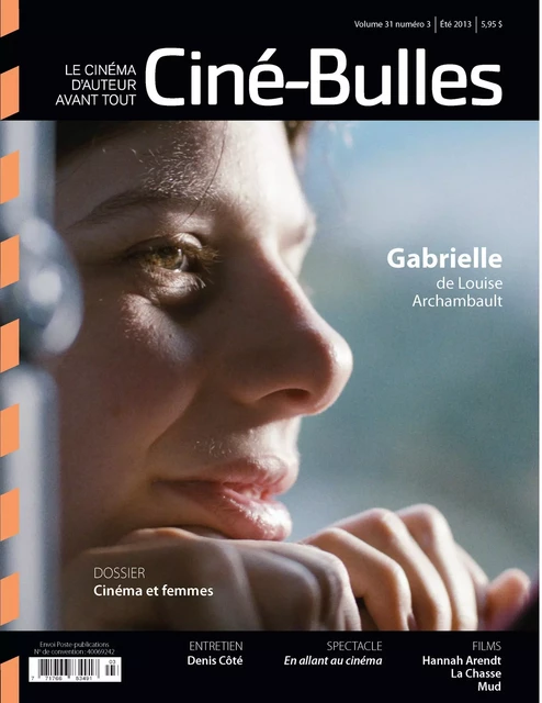 Ciné-Bulles. Vol. 31 No. 3, Été 2013 - Marie-Claude Mirandette, Loïc Darses, Jean-François Hamel, Luc Laporte-Rainville, Nicolas Gendron, Zoé Protat, Stéphane Defoy, Éric Perron, Frédéric Bouchard, Michel Coulombe - Association des cinémas parallèles du Québec