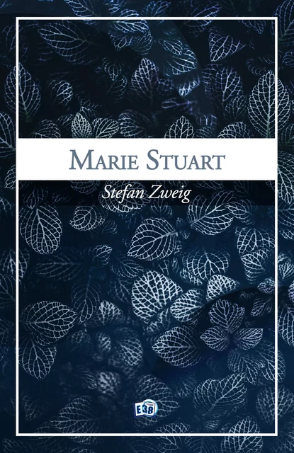 Marie Stuart - Stefan Zweig - Les éditions du 38