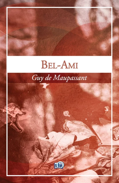 Bel-Ami - Guy de Maupassant - Les éditions du 38