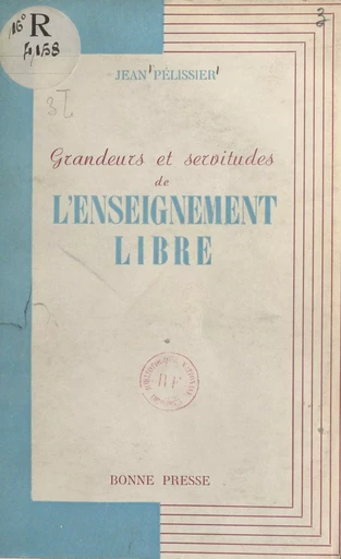 Grandeurs et servitudes de l'enseignement libre - Jean Pelissier - FeniXX réédition numérique