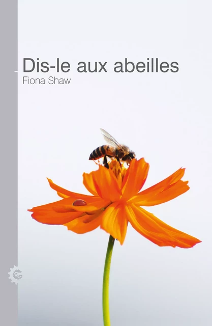 Dis-le aux abeilles - Fiona Shaw - Éditions Dans L'Engrenage