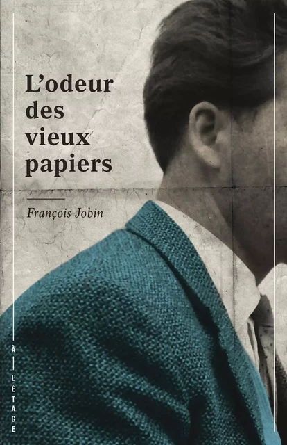 L’odeur des vieux papiers - François Jobin - À l’étage