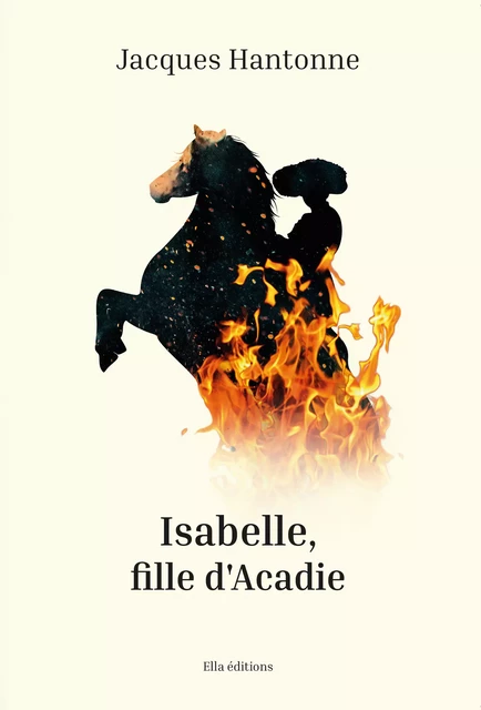 Isabelle, fille d'Acadie - Jacques Hantonne - Ella Éditions