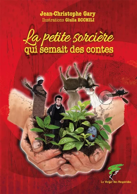 La petite sorcière qui semait des contes - Giulia Ecchili, Jean-Christophe Gary - Le Verger des Hespérides