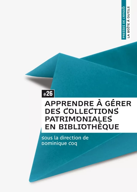 Apprendre à gérer des collections patrimoniales en bibliothèque -  - Presses de l’enssib