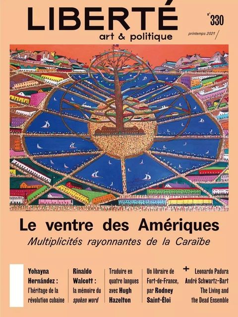 Revue Liberté 330 - Le ventre des Amériques - Frédérick Lavoie, Rodney Saint-Éloi, Rinaldo Walcott, Philippe Néméh-Nombré, Laurence Olivier, Xavier Philippe-Beauchamp, Véronique Dassas, Frantz Voltaire, Nadia Chonville, Miryam Charles, Michel Nareau, Romain Cruse, Catherin . - Collectif Liberté