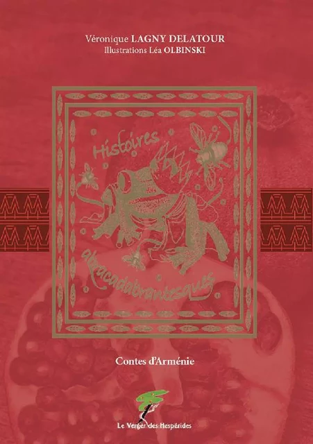 Histoires abracadabrantesques - Contes d'Arménie - Véronique Lagny Delatour, Léa Olbinski - Le Verger des Hespérides