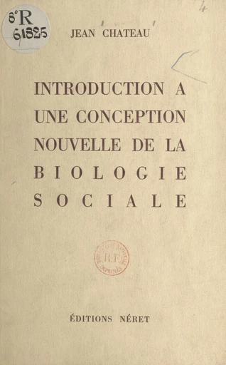 Introduction à une conception nouvelle de la biologie sociale - Jean Chateau - FeniXX réédition numérique