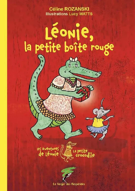 Léonie, la petite boîte rouge - Les aventures de Léonie la petite crocodile - Céline Rozanski, Lucy Watts - Le Verger des Hespérides