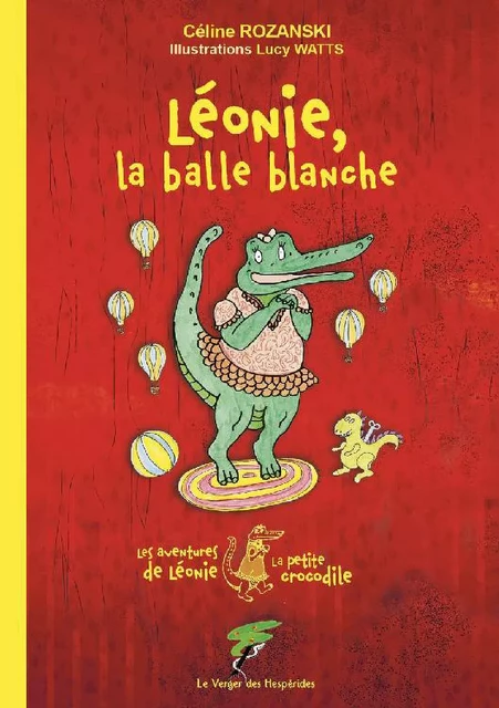 Léonie, la balle blanche - Les aventures de Léonie la petite crocodile - Céline Rozanski, Lucy Watts - Le Verger des Hespérides