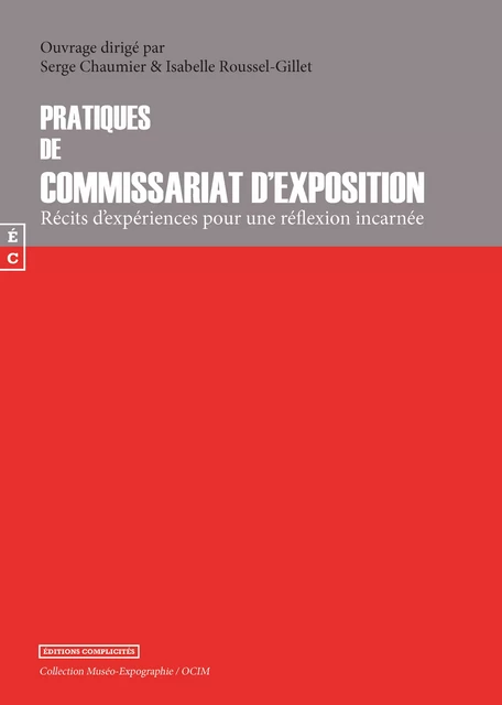 Pratiques de commissariat d'exposition : récits d'expériences pour une réflexion incarnée - Serge Chaumier, Isabelle Roussel-Gillet - EDITIONS COMPLICITES