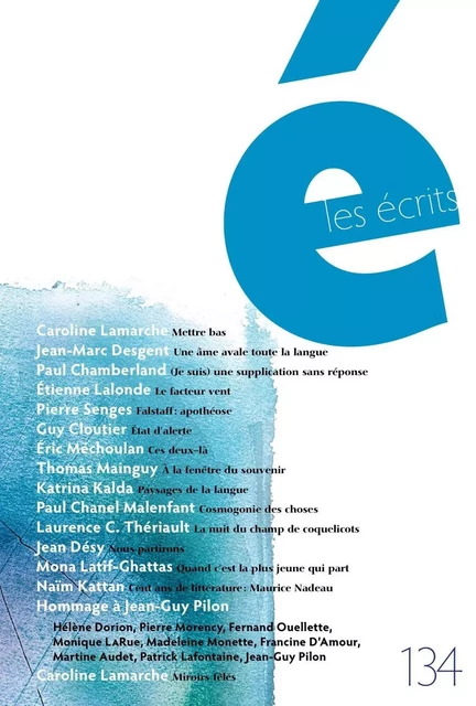 Les écrits. No. 134. Mars 2012 - Caroline Lamarche, Jean-Marc Desgent, Paul Chamberland, Étienne Lalonde, Pierre Senges, Guy Cloutier, Éric Méchoulan, Thomas Mainguy, Katrina Kalda, Paul Chanel Malenfant, Laurence C. Thériault, Jean Desy, Mona Latif-Ghattas, Naïm Kattan, Hélène Dorion, Pierre Morency, Fernand Ouellette, Monique LaRue, Madeleine Monette, Francine D'Amour, Martine Audet, Patrick Lafontaine, Jean-Guy Pilon - Les écrits de l’Académie des lettres du Québec