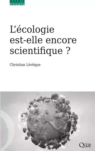 L’écologie est-elle encore scientifique ? - Lévêque Christian - Quae